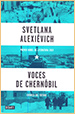 Svetlana Alexievich. Voces de Chernobil. Cronica del Futuro. Debate. Madrid. 2015