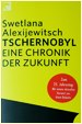 Swetlana Alexijewitsch. Tschernobyl. Eine Chronik der Zukunft. Berliner Taschenbuch Verlag.  Berlin. 2011