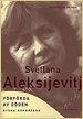 Svetlana Aleksijevitj. Förförda av döden: ryska reportage. Ordfront. Stockholm. 1998