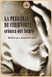 Svetlana Aleksiévich. La plegaria de Chernóbyl: Crónica del futuro. Casiopea. Barselona. 2002