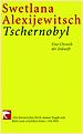 Swetlana Alexijewitsch. Tschernobyl. Eine Chronik der Zukunft. Berlin Verlag. 1997